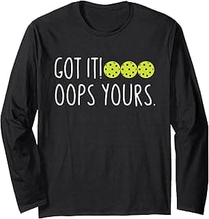 Funny Pickleball Lovers Got It Oops Yours Long Sleeve T-Shirt